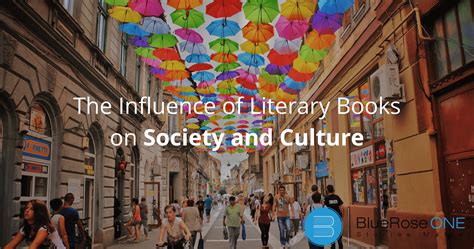 The Influence of Literary Books on Society and Culture – BlueRoseOne.com
