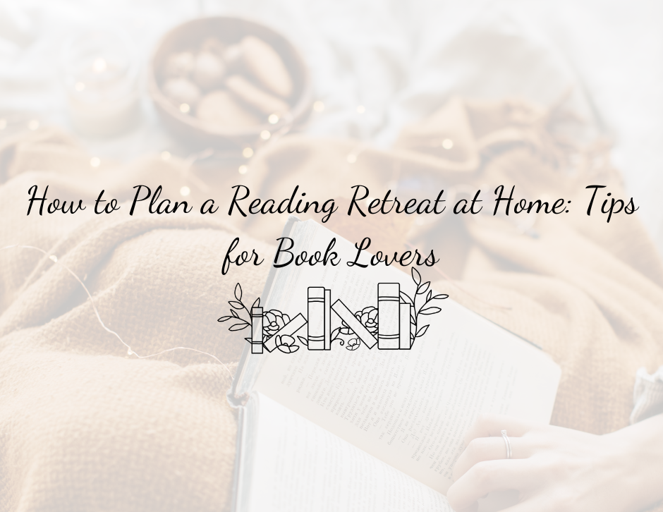 How to Plan a Reading Retreat at Home: Tips for Book Lovers