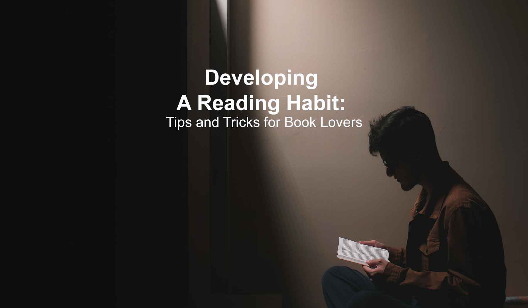 The Ultimate Guide to Developing a Reading Habit: Tips and Tricks for ...